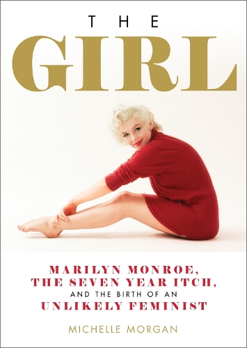 Бумажная книга «The Girl: Marilyn Monroe, The Seven Year Itch, and the Birth of an Unlikely Feminist», автор Мишель Морган - фото №1