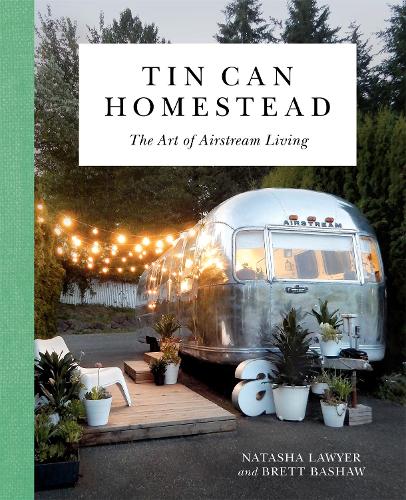 Бумажная книга «Tin Can Homestead: The Art of Airstream Living», авторов Бретт Бэшоу, Наташа Лоер - фото №1