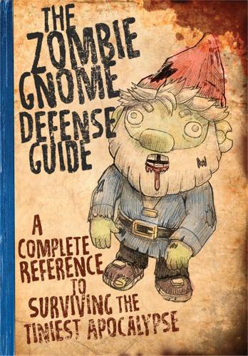Бумажная книга «The Zombie Gnome Defense Guide: A Complete Reference to Surviving the Tiniest Apocalypse», авторов Эндрю Фараго, Шэнон К. Гэррити - фото №1