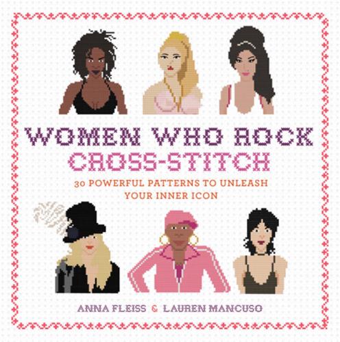 Паперова книга «Women Who Rock Cross-Stitch: 30 Powerful Patterns to Unleash Your Inner Icon», авторів Анна Флейс, Лорен Манкузо - фото №1