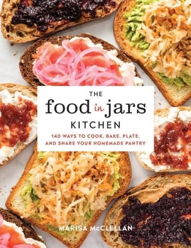 Бумажная книга «The Food in Jars Kitchen: 140 Ways to Cook, Bake, Plate, and Share Your Homemade Pantry», автор Мариса Макклеллан - фото №1