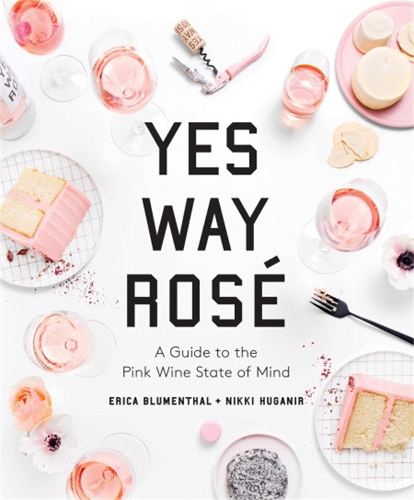 Паперова книга «Yes Way Rosé: A Guide to the Pink Wine State of Mind», авторів Еріка Блюменталь, Ніккі Хуганір - фото №1