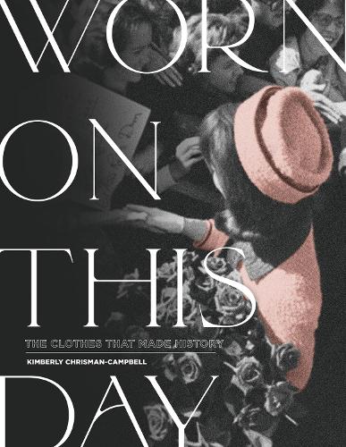 Бумажная книга «Worn On This Day: The Clothes That Made History», автор Кимберли Крисман-Кэмпбелл - фото №1