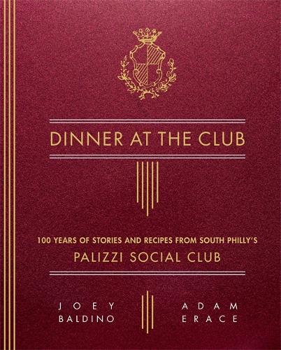 Бумажная книга «Dinner at the Club: 100 Years of Stories and Recipes from South Philly's Palizzi Social Club», авторов Адам Эрейс, Джоуи Балдино - фото №1