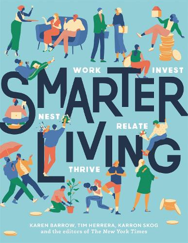 Бумажная книга «Smarter Living: Work  Nest  Invest  Relate  Thrive», авторов Карен Барроу, Каррон Ског, Репортеры The New York Times, Тим Эррера - фото №1