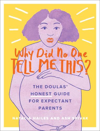 Бумажная книга «Why Did No One Tell Me This?: The Doulas' (Honest) Guide for Expectant Parents», авторов Эш Спивак, Наталия Хейлс - фото №1