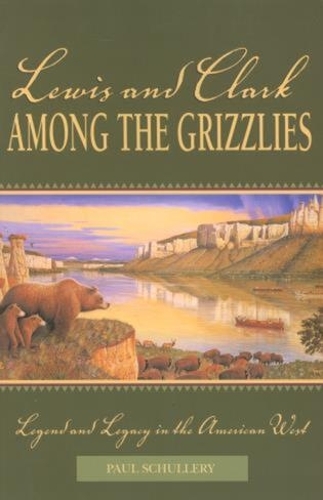 Бумажная книга «Lewis and Clark among the Grizzlies: Legend And Legacy In The American West», автор Пол Шуллери - фото №1