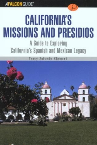 Бумажная книга «A FalconGuide® to California's Missions and Presidios: A Guide To Exploring California's Spanish And Mexican Legacy», автор Трейси Сальседо - фото №1