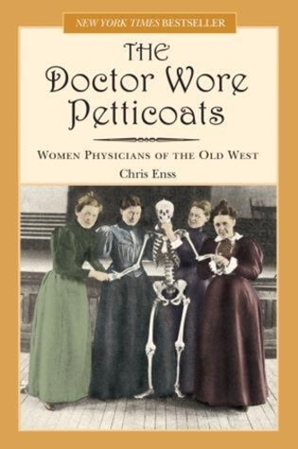 Бумажная книга «Doctor Wore Petticoats: Women Physicians Of The Old West», автор Крис Энсс - фото №1