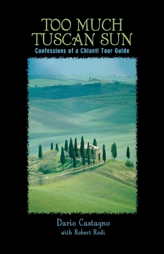 Бумажная книга «Too Much Tuscan Sun: Confessions Of A Chianti Tour Guide», авторов Дарио Кастаньо, Роберт Роди - фото №1