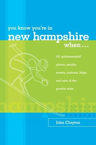 Бумажная книга «You Know You're in New Hampshire When...: 101 Quintessential Places, People, Events, Customs, Lingo, and Eats of the Granite State», автор Джон Клейтон - фото №1