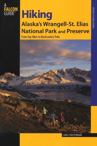 Бумажная книга «Hiking Alaska's Wrangell-St. Elias National Park and Preserve: From Day Hikes To Backcountry Treks», автор Грег Фенстерман - фото №1