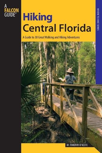 Паперова книга «Hiking Central Florida: A Guide To 30 Great Walking And Hiking Adventures», автор М. Тімоті О'Кіф - фото №1