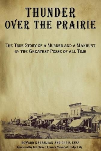 Бумажная книга «Thunder over the Prairie: The True Story Of A Murder And A Manhunt By The Greatest Posse Of All Time», авторов Крис Энсс, Говард Казанджян - фото №1