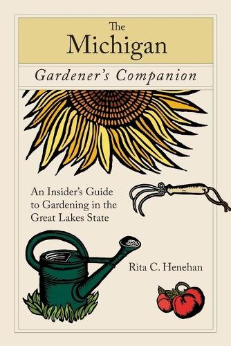 Бумажная книга «Michigan Gardener's Companion: An Insider's Guide To Gardening In The Great Lakes State», автор Рита Хенехан - фото №1