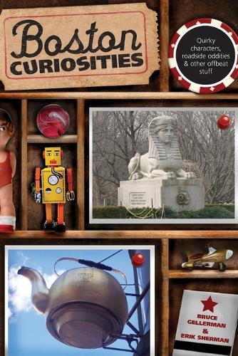 Паперова книга «Boston Curiosities: Quirky Characters, Roadside Oddities, And Other Offbeat Stuff» - фото №1