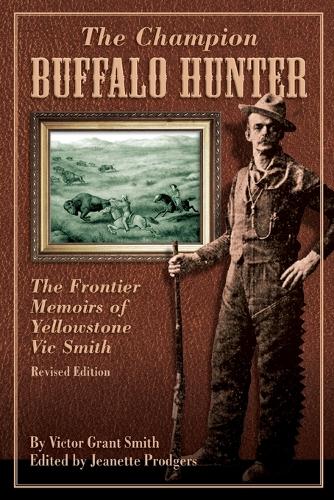 Бумажная книга «Champion Buffalo Hunter: The Frontier Memoirs Of Yellowstone Vic Smith», автор Жанетт Проджерс - фото №1