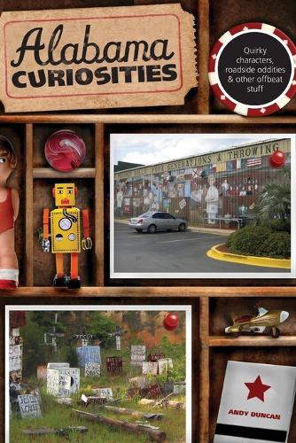 Бумажная книга «Alabama Curiosities: Quirky Characters, Roadside Oddities & Other Offbeat Stuff», автор Энди Дункан - фото №1