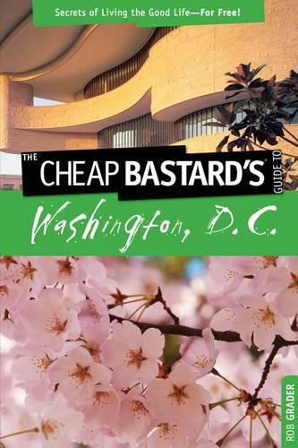 Бумажная книга «Cheap Bastard's™ Guide to Washington, D.C.: Secrets Of Living The Good Life--For Free!», автор Роб Грейдер - фото №1
