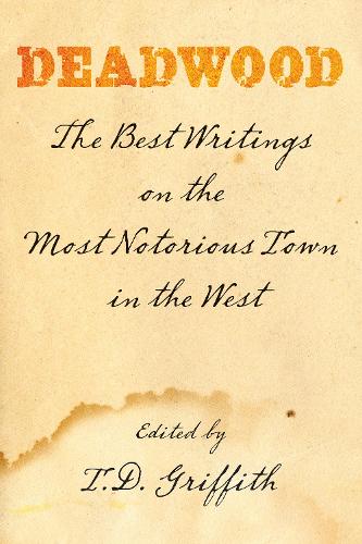 Бумажная книга «Deadwood: The Best Writings On The Most Notorious Town In The West», автор Т. Д. Гриффит - фото №1