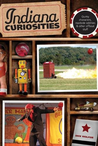Бумажная книга «Indiana Curiosities: Quirky Characters, Roadside Oddities & Other Offbeat Stuff», автор Дик Вулфси - фото №1