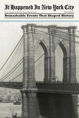 Бумажная книга «It Happened in New York City: Remarkable Events That Shaped History», авторов Арт Цукерман, Фрэн Капо, Сьюзен Цукерман - фото №1
