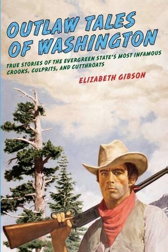 Бумажная книга «Outlaw Tales of Washington: True Stories Of The Evergreen State's Most Infamous Crooks, Culprits, And Cutthroats», автор Элизабет Гибсон - фото №1