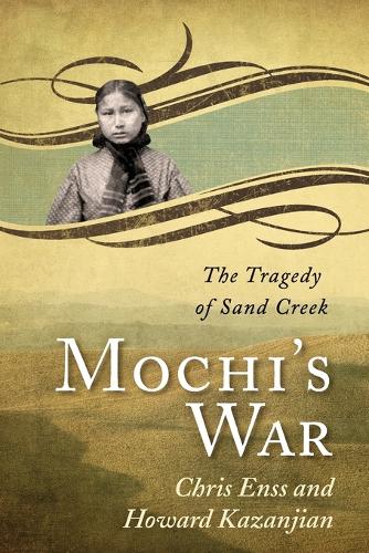 Бумажная книга «Mochi's War: The Tragedy of Sand Creek», авторов Крис Энсс, Говард Казанджян - фото №1