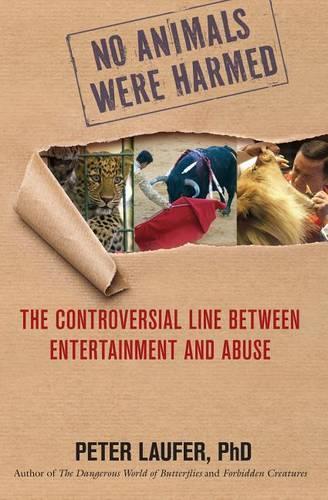 Бумажная книга «No Animals Were Harmed: The Controversial Line Between Entertainment And Abuse», автор Питер Лауфер - фото №1
