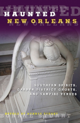 Бумажная книга «Haunted New Orleans: Southern Spirits, Garden District Ghosts, And Vampire Venues», автор Бонни Стюарт - фото №1