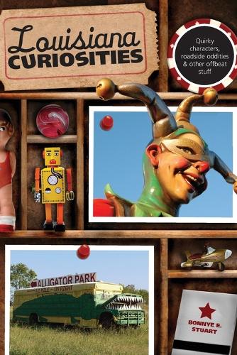 Бумажная книга «Louisiana Curiosities: Quirky Characters, Roadside Oddities & Other Offbeat Stuff», автор Бонни Стюарт - фото №1