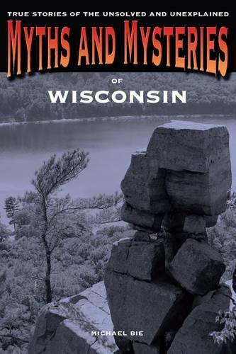 [object Object] «Myths and Mysteries of Wisconsin: True Stories Of The Unsolved And Unexplained», автор Майкл Би - фото №1