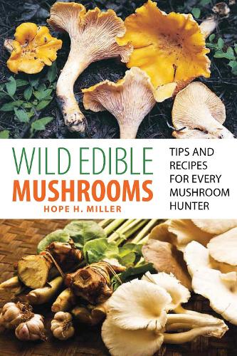 Бумажная книга «Wild Edible Mushrooms: Tips And Recipes For Every Mushroom Hunter», автор Хоуп Миллер - фото №1