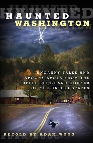 Бумажная книга «Haunted Washington: Uncanny Tales And Spooky Spots From The Upper Left-Hand Corner Of The United States», автор Адам Вуг - фото №1