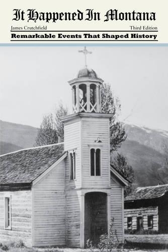 Бумажная книга «It Happened in Montana: Remarkable Events That Shaped History», автор Джеймс А. Кратчфилд - фото №1