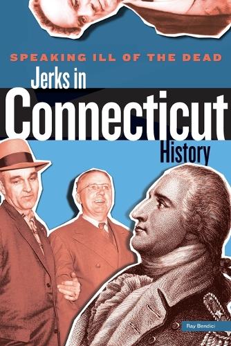 Бумажная книга «Speaking Ill of the Dead: Jerks in Connecticut History», автор Рэй Бендичи - фото №1