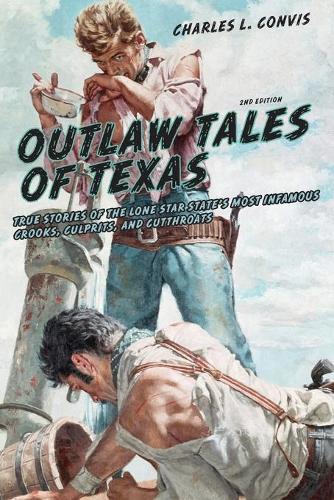 Бумажная книга «Outlaw Tales of Texas: True Stories Of The Lone Star State's Most Infamous Crooks, Culprits, And Cutthroats», автор Чарльз Конвис - фото №1