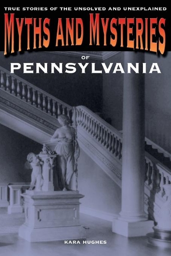 [object Object] «Myths and Mysteries of Pennsylvania: True Stories Of The Unsolved And Unexplained», автор Кара Хьюз - фото №1