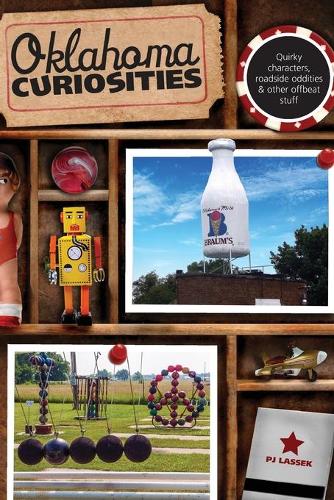 Бумажная книга «Oklahoma Curiosities: Quirky Characters, Roadside Oddities & Other Offbeat Stuff», автор Пи Джей Лассек - фото №1