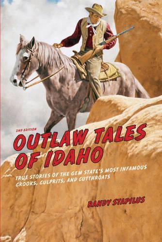 Бумажная книга «Outlaw Tales of Idaho: True Stories Of The Gem State's Most Infamous Crooks, Culprits, And Cutthroats», автор Рэнди Стапилус - фото №1