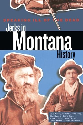 Паперова книга «Speaking Ill of the Dead: Jerks in Montana History», авторів Джоді Фолі, Джон Акслайн - фото №1