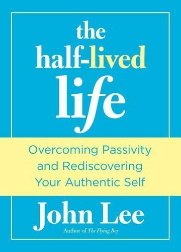 Бумажная книга «Half-Lived Life: Overcoming Passivity And Rediscovering Your Authentic Self», автор Джон Ли - фото №1