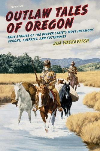Бумажная книга «Outlaw Tales of Oregon: True Stories of the Beaver State's Most Infamous Crooks, Culprits, And Cutthroats», автор Джим Юскавич - фото №1