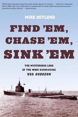 Бумажная книга «Find 'Em, Chase 'Em, Sink 'Em: The Mysterious Loss Of The WWII Submarine USS Gudgeon», автор Майк Остлунд - фото №1