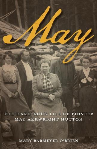 Бумажная книга «May: The Hard-Rock Life of Pioneer May Arkwright Hutton», автор Мэри Бармайер О'Брайен - фото №1