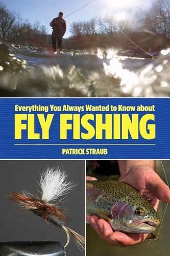 Бумажная книга «Everything You Always Wanted to Know about Fly Fishing», автор Патрик Штрауб - фото №1