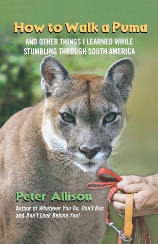 Бумажная книга «How to Walk a Puma: And Other Things I Learned While Stumbling Through South America», автор Питер Эллисон - фото №1