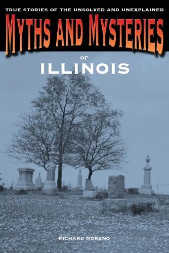 [object Object] «Myths and Mysteries of Illinois: True Stories Of The Unsolved And Unexplained», автор Ричард Морено - фото №1