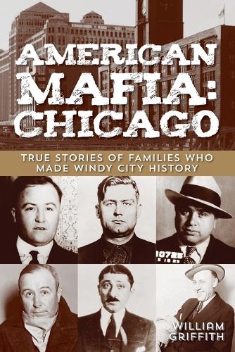 Бумажная книга «American Mafia: Chicago: True Stories Of Families Who Made Windy City History», автор Уильям Гриффит - фото №1