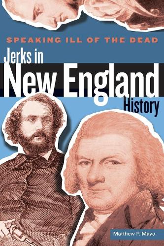 Паперова книга «Speaking Ill of the Dead: Jerks in New England History», автор Метью П. Майо - фото №1